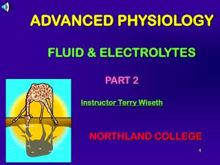 ADVANCED PHYSIOLOGY FLUID &amp; ELECTROLYTES PART 2 Instructor Terry Wiseth