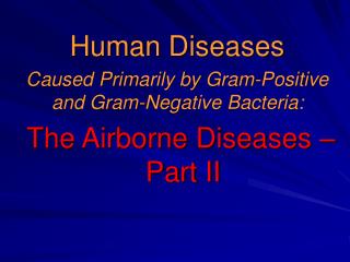 Human Diseases Caused Primarily by Gram-Positive and Gram-Negative Bacteria:   The Airborne Diseases – Part II