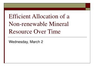Efficient Allocation of a Non-renewable Mineral Resource Over Time