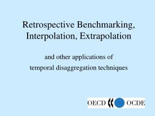 Retrospective Benchmarking, Interpolation, Extrapolation and other applications of temporal disaggregation techniques