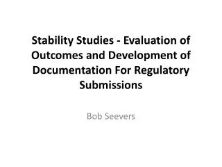 Stability Studies - Evaluation of Outcomes and Development of Documentation For Regulatory Submissions