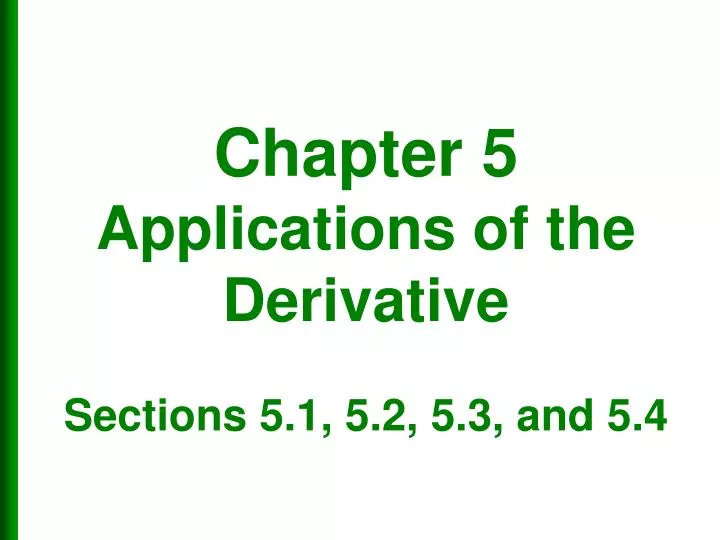 chapter 5 applications of the derivative sections 5 1 5 2 5 3 and 5 4