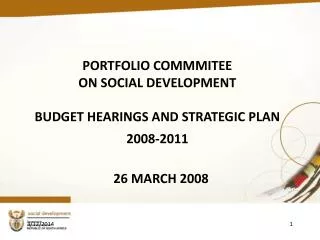 PORTFOLIO COMMMITEE ON SOCIAL DEVELOPMENT BUDGET HEARINGS AND STRATEGIC PLAN 2008-2011
