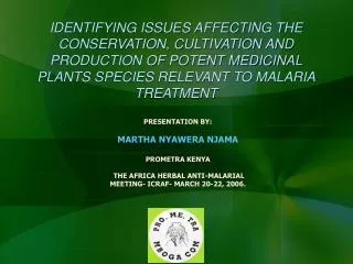 PRESENTATION BY: MARTHA NYAWERA NJAMA PROMETRA KENYA THE AFRICA HERBAL ANTI-MALARIAL MEETING- ICRAF- MARCH 20-22, 2006