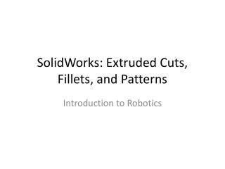 SolidWorks: Extruded Cuts, Fillets, and Patterns