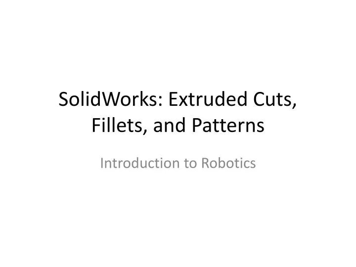 solidworks extruded cuts fillets and patterns