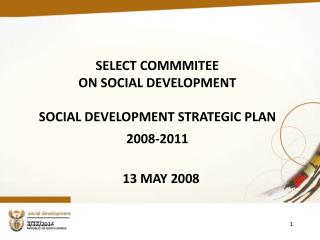 SELECT COMMMITEE ON SOCIAL DEVELOPMENT SOCIAL DEVELOPMENT STRATEGIC PLAN 2008-2011