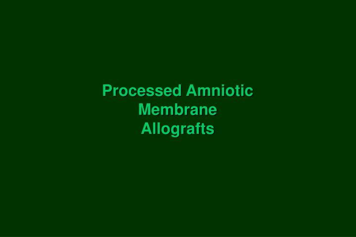 processed amniotic membrane allografts