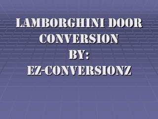 Lamborghini Door Conversion by: ez-conversionz