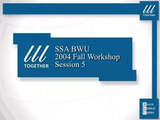 SSA BWU 2004 Fall Workshop Session 5
