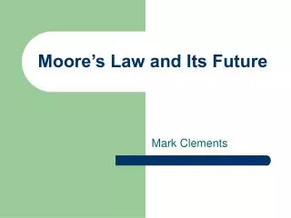 Moore’s Law and Its Future