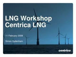 LNG Workshop Centrica LNG