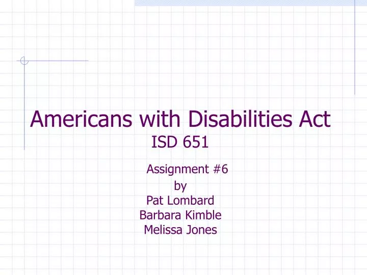 americans with disabilities act isd 651 assignment 6 by pat lombard barbara kimble melissa jones