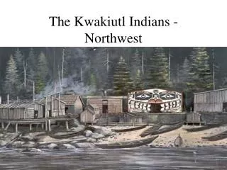 The Kwakiutl Indians - Northwest