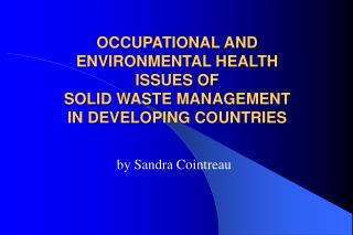OCCUPATIONAL AND ENVIRONMENTAL HEALTH ISSUES OF SOLID WASTE MANAGEMENT IN DEVELOPING COUNTRIES