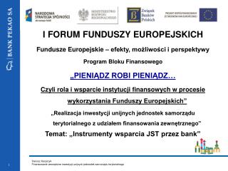 I FORUM FUNDUSZY EUROPEJSKICH Fundusze Europejskie – efekty, możliwości i perspektywy Program Bloku Finansowego „PIENIĄD