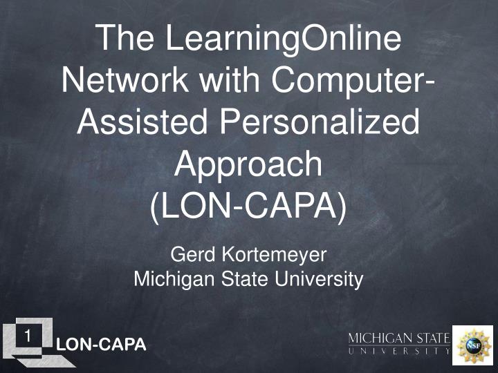 the learningonline network with computer assisted personalized approach lon capa