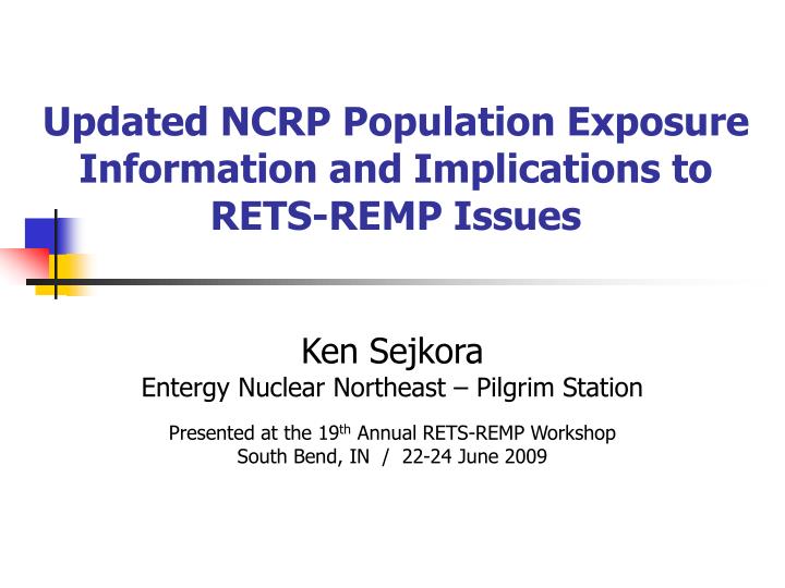 updated ncrp population exposure information and implications to rets remp issues