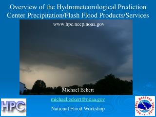 Overview of the Hydrometeorological Prediction Center Precipitation/Flash Flood Products/Services hpc.ncep.noaa