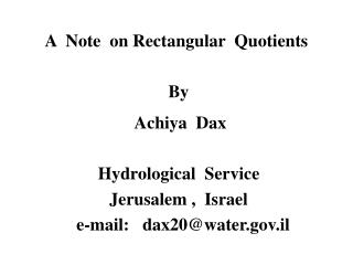A Note on Rectangular Quotients By Achiya Dax Hydrological Service Jerusalem , Israel e-mail: dax20@wate