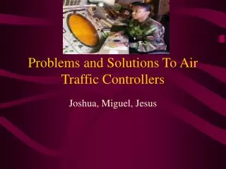 Problems and Solutions To Air Traffic Controllers