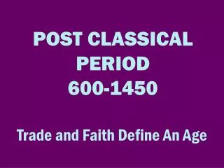 POST CLASSICAL PERIOD 600-1450