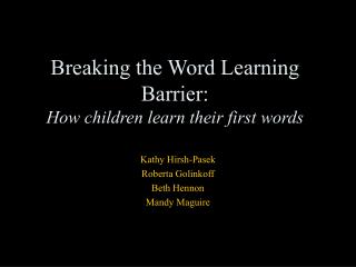 Breaking the Word Learning Barrier: How children learn their first words