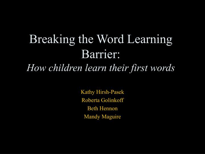 breaking the word learning barrier how children learn their first words