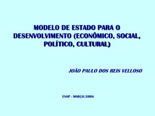 MODELO DE ESTADO PARA O DESENVOLVIMENTO (ECONÔMICO, SOCIAL, POLÍTICO, CULTURAL)