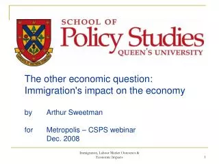 The other economic question: Immigration's impact on the economy by 	Arthur Sweetman for 	Metropolis – CSPS webinar 	Dec