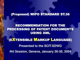 ST.36 is a draft: It is built on: PCT, Annex F ST.32 (SGML) Work of the TWXWG (Trilateral/WIPO XML Work Group) Includ