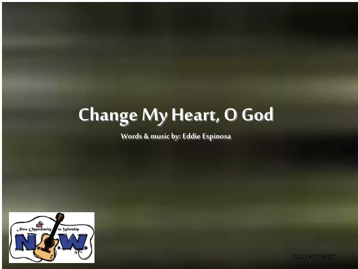 change my heart o god words music by eddie espinosa