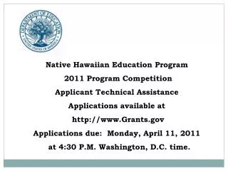 Native Hawaiian Education Program 2011 Program Competition Applicant Technical Assistance Applications available at ht