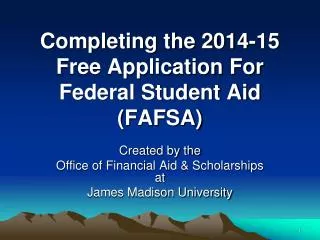 Completing the 2014-15 Free Application For Federal Student Aid (FAFSA)