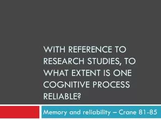 With reference to research studies, to what extent is one cognitive process reliable?