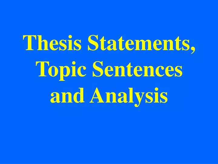 thesis statements topic sentences and analysis