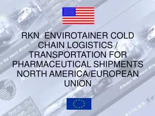 RKN ENVIROTAINER COLD CHAIN LOGISTICS / TRANSPORTATION FOR PHARMACEUTICAL SHIPMENTS NORTH AMERICA/EUROPEAN UNION