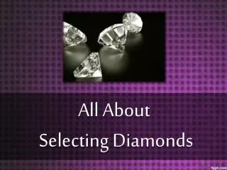 All About Selecting Diamonds