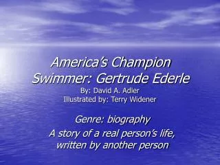 America’s Champion Swimmer: Gertrude Ederle By: David A. Adler Illustrated by: Terry Widener