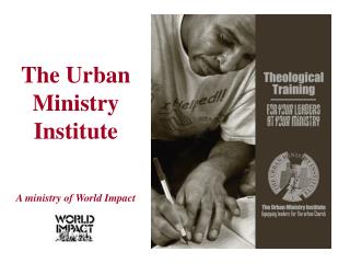 The Urban Ministry Institute A ministry of World Impact