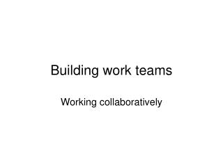 Building work teams