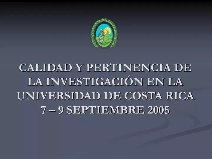 calidad y pertinencia de la investigaci n en la universidad de costa rica 7 9 septiembre 2005