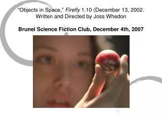 “Objects in Space,” Firefly 1.10 (December 13, 2002. Written and Directed by Joss Whedon Brunel Science Fiction Club,