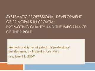 SYSTEMATIC PROFESSIONAL DEVELOPMENT OF PRINCIPALS IN CROATIA PROMOTING QUALITY AND THE IMPORTANCE OF THEIR ROLE
