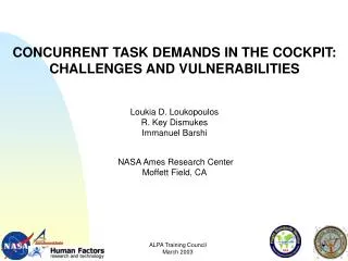 CONCURRENT TASK DEMANDS IN THE COCKPIT: CHALLENGES AND VULNERABILITIES Loukia D. Loukopoulos R. Key Dismukes Immanuel B