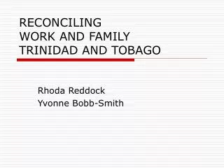 RECONCILING WORK AND FAMILY TRINIDAD AND TOBAGO