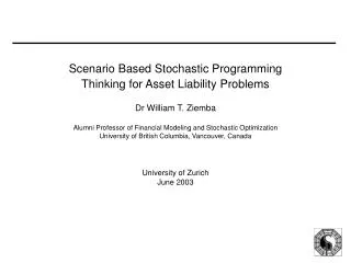 Scenario Based Stochastic Programming Thinking for Asset Liability Problems Dr William T. Ziemba