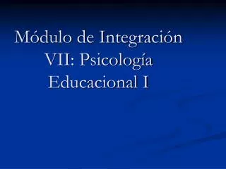 Módulo de Integración VII: Psicología Educacional I