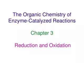 The Organic Chemistry of Enzyme-Catalyzed Reactions Chapter 3 Reduction and Oxidation