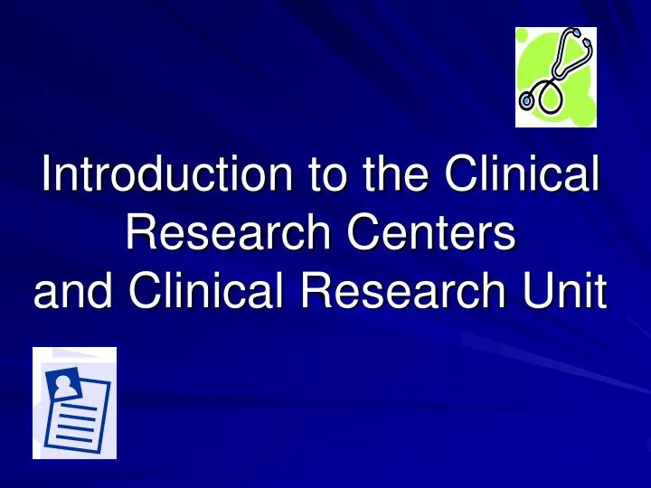 introduction to the clinical research centers and clinical research unit